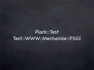 Plack::Test
Test::WWW::Mechanize::PSGI

 