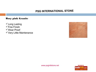 PSG INTERNATIONAL STONE

Rosy pink Granite

 Long Lasting
 Fine Finish
 Wear Proof
 Very Little Maintenance




                               www.psgintlstone.net
 