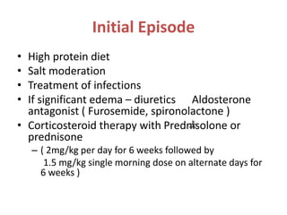 Steroid Resistant Nephrotic Syndrome
• Diagnosis – Lack of response to prednisolone
therapy for 4 weeks
• Indication for r...