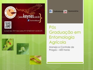Pós
Graduação em
Entomologia
Agrícola
Manejo e Controle de
Pragas – 420 horas

 