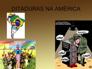 DITADURAS NA AMÉRICA
 