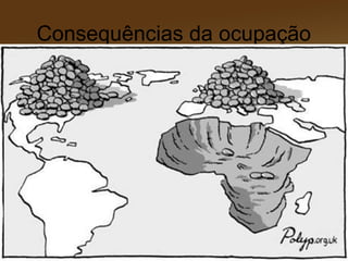 Consequências da ocupação
 