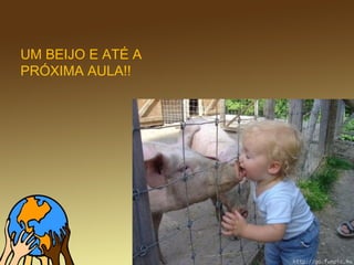 UM BEIJO E ATÉ A
PRÓXIMA AULA!!
 