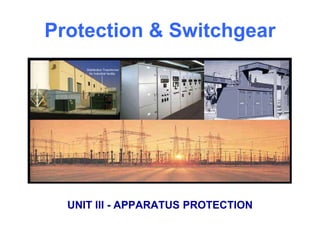 Protection & Switchgear
UNIT III - APPARATUS PROTECTION
 
