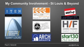 My Community Involvement - St Louis & Beyond
Paul S. Heirendt paul@xlr8.org
 