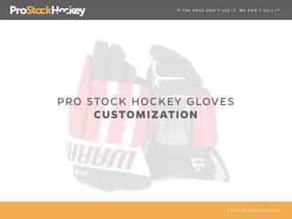 Pro Stock Hockey Gloves Customization