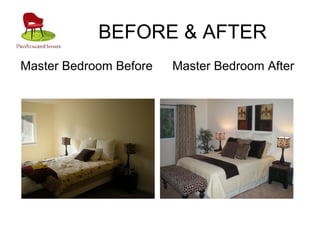 BEFORE & AFTER
Master Bedroom Before Master Bedroom After
 