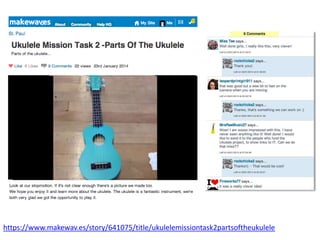 https://www.makewav.es/story/641075/title/ukulelemissiontask2partsoftheukulele
 