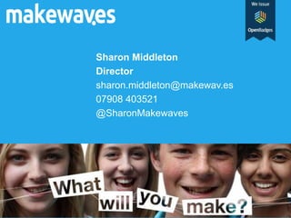 Sharon Middleton
Director
sharon.middleton@makewav.es
07908 403521
@SharonMakewaves
 