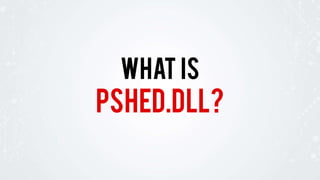 PSHED.DLL?
WHAT IS
 