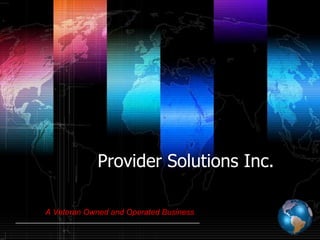 Provider Solutions Inc. A Veteran Owned and Operated Business 