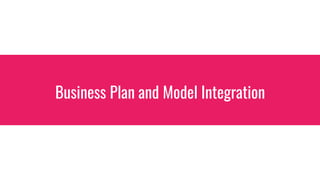 Business Plan and Model Integration
 
