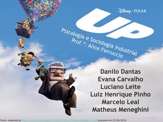 Fonte: adaptada de http://rootfun.net/images/2012/03/Pixars-UP-Movie-Wallpaper-6.jpg (acessado em 25/06/2013)
Danilo Danta...