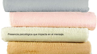 Presencia psicológica que impacta en el mensaje.
 