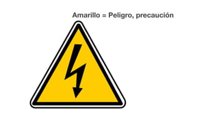 Amarillo = Peligro, precaución
 