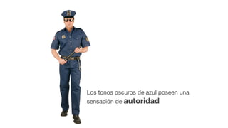 Los tonos oscuros de azul poseen una
sensación de autoridad
 