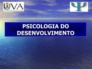 PSICOLOGIA DO DESENVOLVIMENTO 