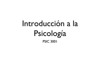 Introducción a la Psicología ,[object Object]