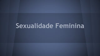 Sexualidade Feminina
 