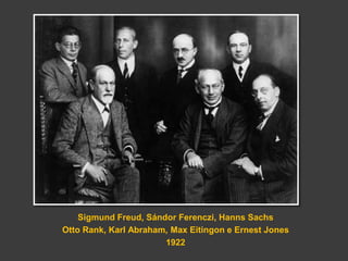 Sigmund Freud, Sándor Ferenczi, Hanns Sachs 
Otto Rank, Karl Abraham, Max Eitingon e Ernest Jones 
1922 
 