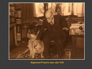 Sigmund Freud e seu cão Yofi 
 