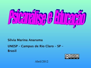 Silvia Marina Anaruma

UNESP – Campus de Rio Claro – SP –
Brasil


                Abril/2012
 