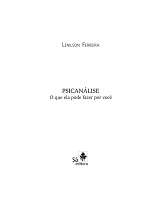 PSICANÁLISE
O que ela pode fazer por você
LENILSON FERREIRA
 