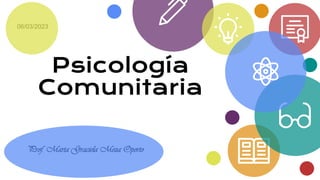 Psicología
Comunitaria
Prof. Marta Graciela Meza Oporto
06/03/2023
 