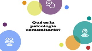 Qué es la
psicología
comunitaria?
 