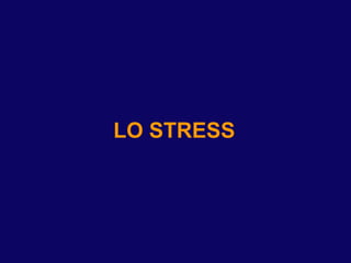LO STRESS
 