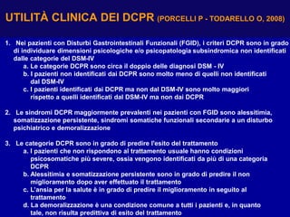 UTILITÀ CLINICA DEI DCPR (PORCELLI P - TODARELLO O, 2008)
1. Nei pazienti con Disturbi Gastrointestinali Funzionali (FGID)...