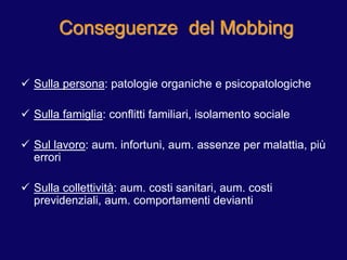  Sulla persona: patologie organiche e psicopatologiche
 Sulla famiglia: conflitti familiari, isolamento sociale
 Sul la...