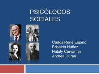PSICÓLOGOS
SOCIALES


     Carlos Rene Espino
     Briseida Núñez
     Nataly Cervantes
     Andrea Duran
 