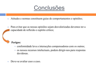 ConclusõesAtitudes e normas constituem guias de comportamentos e opiniões;