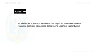 Al término de la clase el estudiante será capaz de contrastar hipótesis
realizadas sobre dos poblaciones de las que no se conoce su distribución
Propósito
 