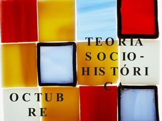 TEORÍA SOCIO-HISTÓRICA OCTUBRE 2009 