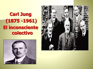 Carl Jung
(1875 -1961)
El inconsciente
colectivo
 