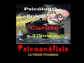 Psicoanálisis  La Fábula Freudiana  