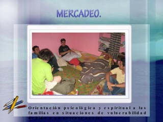 Orientación psicológica y espiritual a las familias en situaciones de vulnerabilidad debido a su estrato social . 