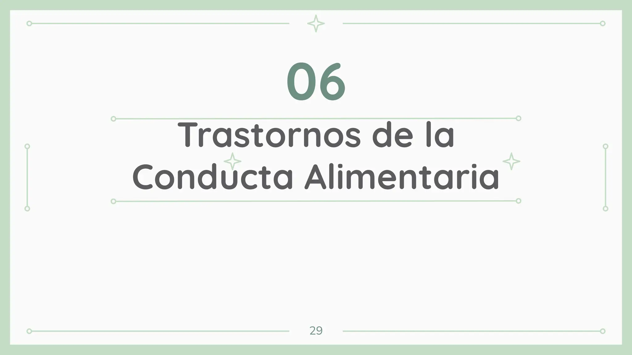 Trastornos de la
Conducta Alimentaria
06
29
 