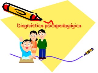 Diagnóstico psicopedagógico
 