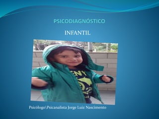 INFANTIL
PsicólogoPsicanalista Jorge Luiz Nascimento
 