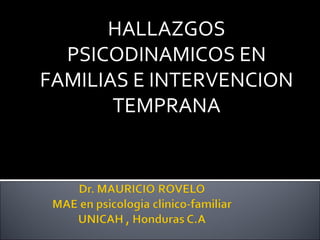 HALLAZGOS PSICODINAMICOS EN FAMILIAS E INTERVENCION TEMPRANA 