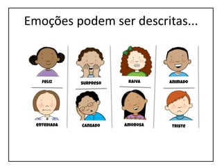 Emoções podem ser descritas...
 