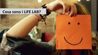 Cosa sono i LiFE LAB?
 