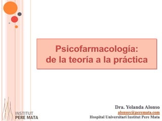 Dra. Yolanda Alonso
alonsoy@peremata.com
Hospital Universitari Institut Pere Mata
 