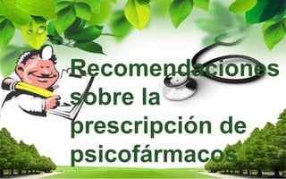Recomendaciones
sobre la
prescripción de
psicofármacos
 