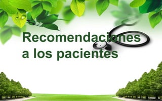 Recomendaciones
a los pacientes
 