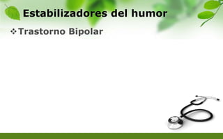 Estabilizadores del humor
Trastorno Bipolar
 