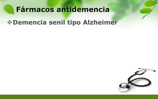Fármacos antidemencia
Demencia senil tipo Alzheimer
 